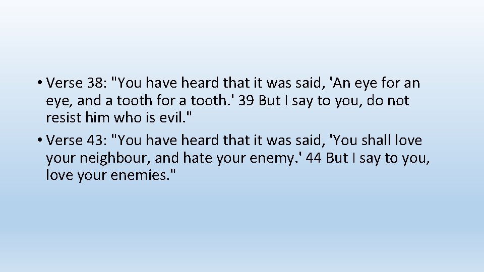  • Verse 38: "You have heard that it was said, 'An eye for