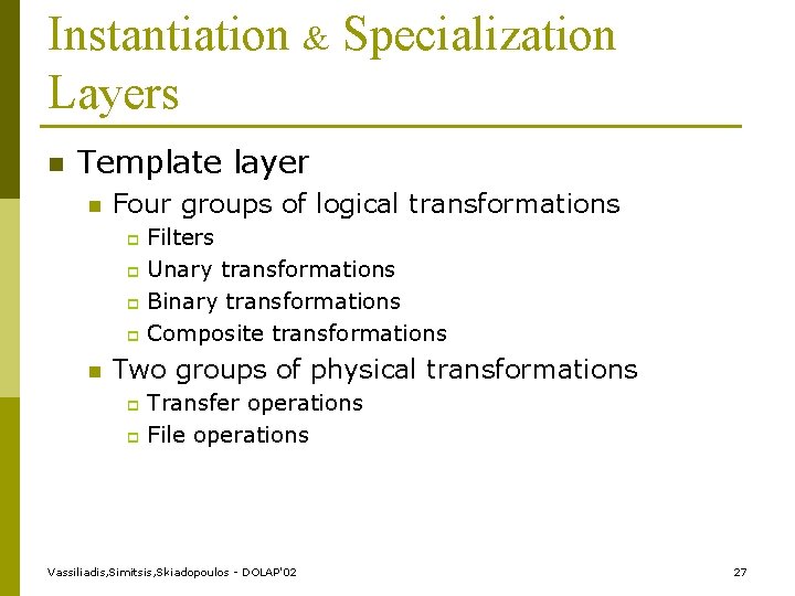 Instantiation & Specialization Layers n Template layer n Four groups of logical transformations Filters