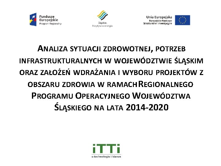 ANALIZA SYTUACJI ZDROWOTNEJ, POTRZEB INFRASTRUKTURALNYCH W WOJEWÓDZTWIE ŚLĄSKIM ORAZ ZAŁOŻEŃ WDRAŻANIA I WYBORU PROJEKTÓW