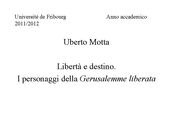 Université de Fribourg 2011/2012 Anno accademico Uberto Motta Libertà e destino. I personaggi della