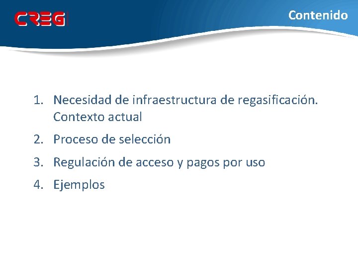 Contenido 1. Necesidad de infraestructura de regasificación. Contexto actual 2. Proceso de selección 3.