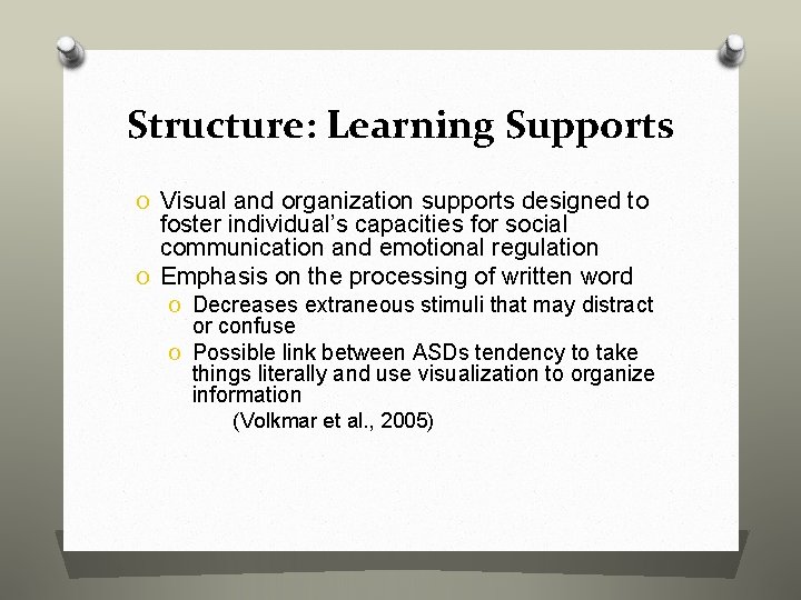 Structure: Learning Supports O Visual and organization supports designed to foster individual’s capacities for