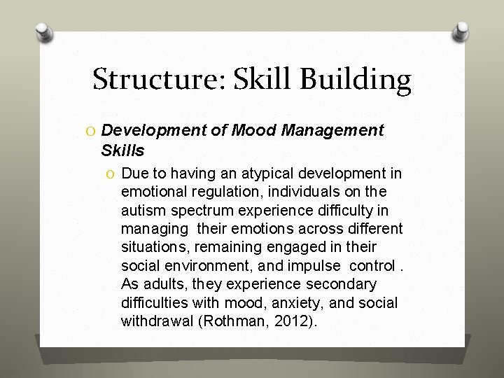 Structure: Skill Building O Development of Mood Management Skills O Due to having an