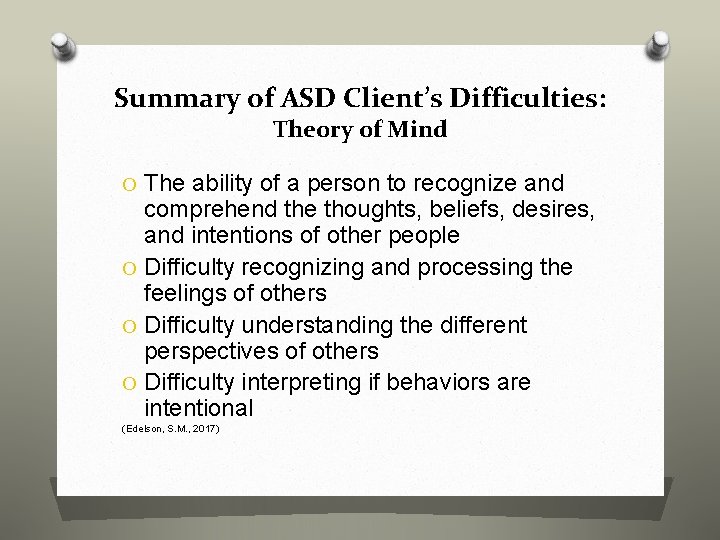 Summary of ASD Client’s Difficulties: Theory of Mind O The ability of a person