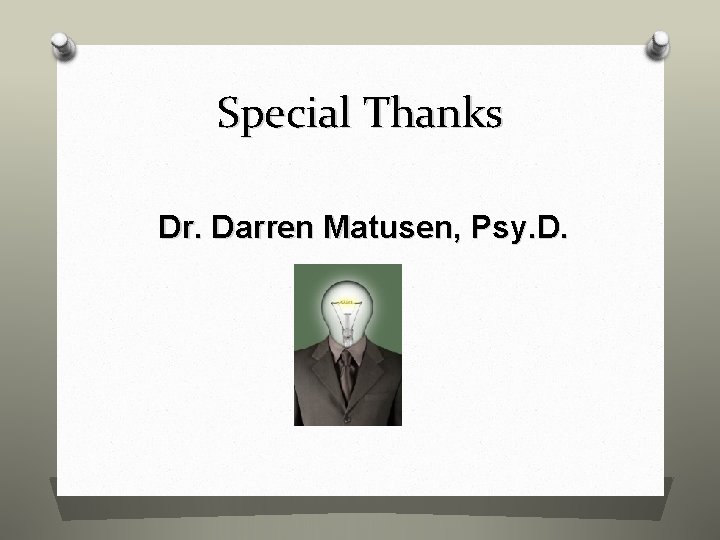 Special Thanks Dr. Darren Matusen, Psy. D. 