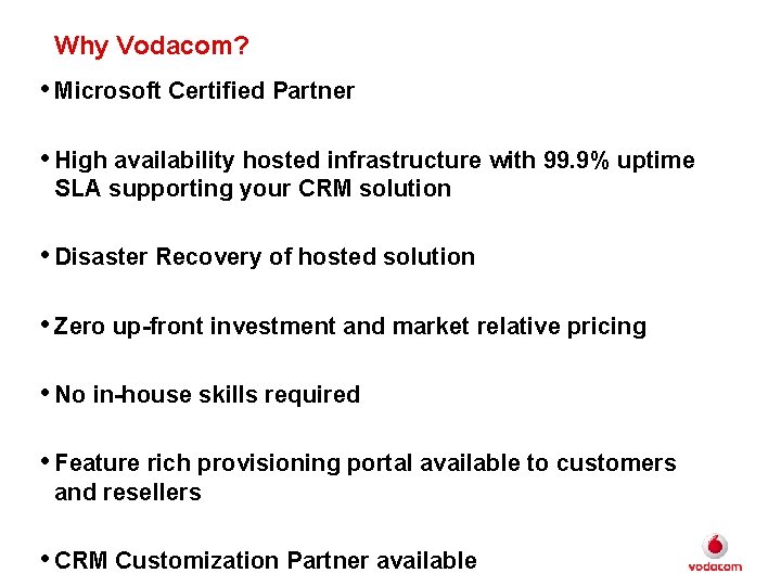 Why Vodacom? • Microsoft Certified Partner • High availability hosted infrastructure with 99. 9%