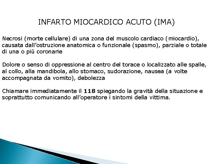 INFARTO MIOCARDICO ACUTO (IMA) Necrosi (morte cellulare) di una zona del muscolo cardiaco (miocardio),