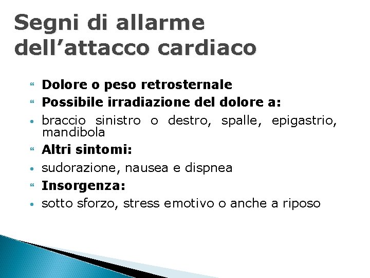 Segni di allarme dell’attacco cardiaco • • • Dolore o peso retrosternale Possibile irradiazione