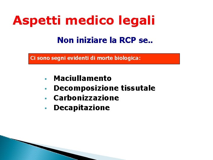 Aspetti medico legali Non iniziare la RCP se. . Ci sono segni evidenti di