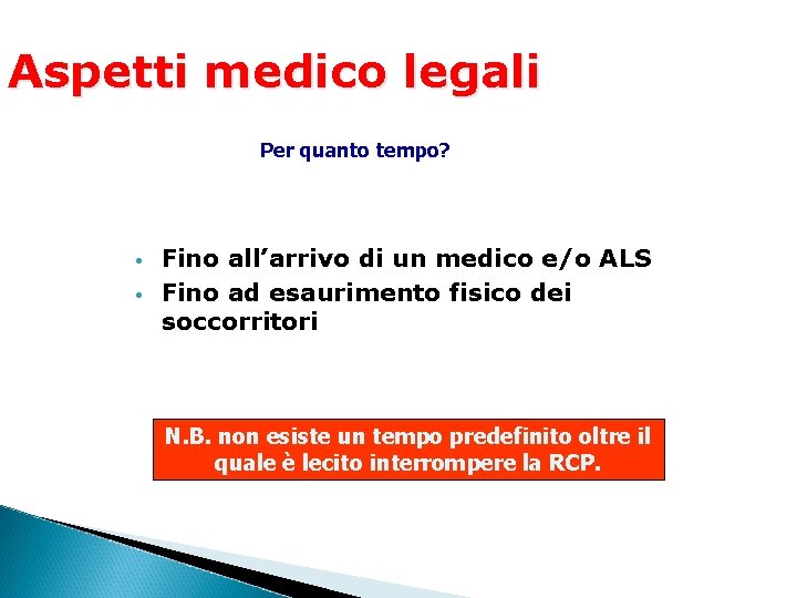 Aspetti medico legali Per quanto tempo? • • Fino all’arrivo di un medico e/o