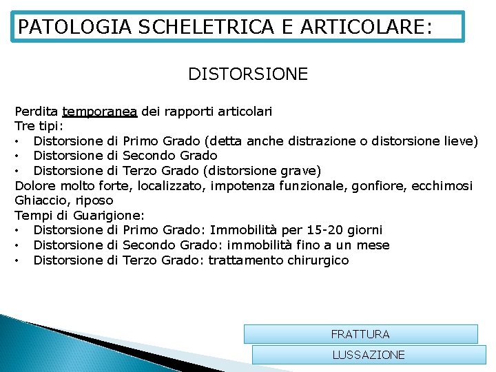 PATOLOGIA SCHELETRICA E ARTICOLARE: DISTORSIONE Perdita temporanea dei rapporti articolari Tre tipi: • Distorsione