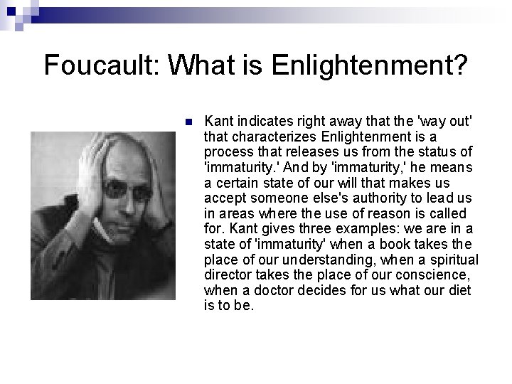 Foucault: What is Enlightenment? n Kant indicates right away that the 'way out' that