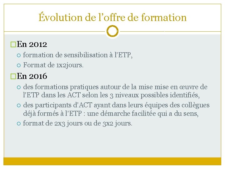 Évolution de l’offre de formation �En 2012 formation de sensibilisation à l’ETP, Format de