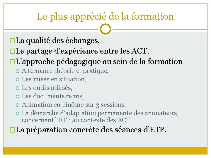 Le plus apprécié de la formation �La qualité des échanges, �Le partage d’expérience entre