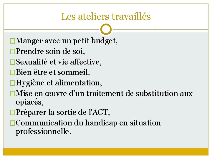 Les ateliers travaillés �Manger avec un petit budget, �Prendre soin de soi, �Sexualité et