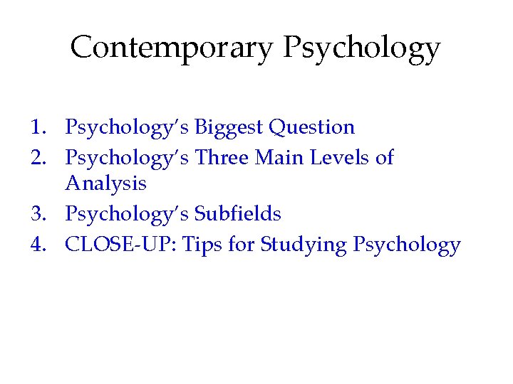 Contemporary Psychology 1. Psychology’s Biggest Question 2. Psychology’s Three Main Levels of Analysis 3.