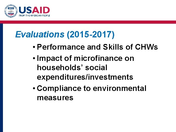 Evaluations (2015 -2017) • Performance and Skills of CHWs • Impact of microfinance on Evaluations (2015 -2017) • Performance and Skills of CHWs • Impact of microfinance on