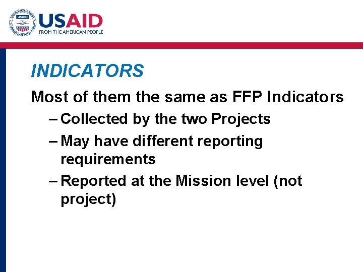 INDICATORS Most of them the same as FFP Indicators – Collected by the two INDICATORS Most of them the same as FFP Indicators – Collected by the two