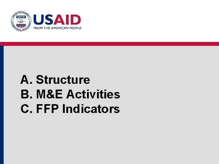 A. Structure B. M&E Activities C. FFP Indicators A. Structure B. M&E Activities C. FFP Indicators