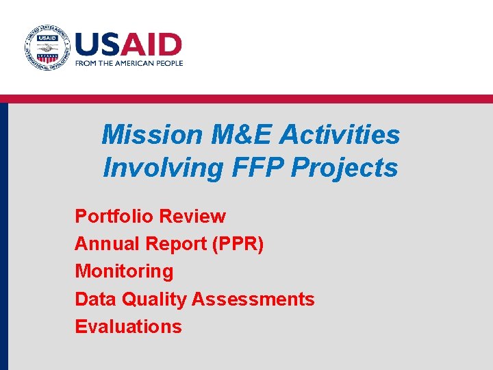 Mission M&E Activities Involving FFP Projects Portfolio Review Annual Report (PPR) Monitoring Data Quality Mission M&E Activities Involving FFP Projects Portfolio Review Annual Report (PPR) Monitoring Data Quality