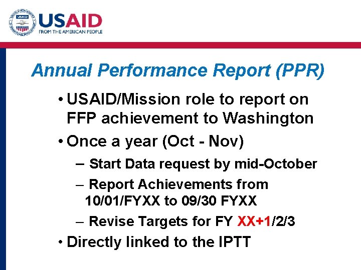 Annual Performance Report (PPR) • USAID/Mission role to report on FFP achievement to Washington Annual Performance Report (PPR) • USAID/Mission role to report on FFP achievement to Washington