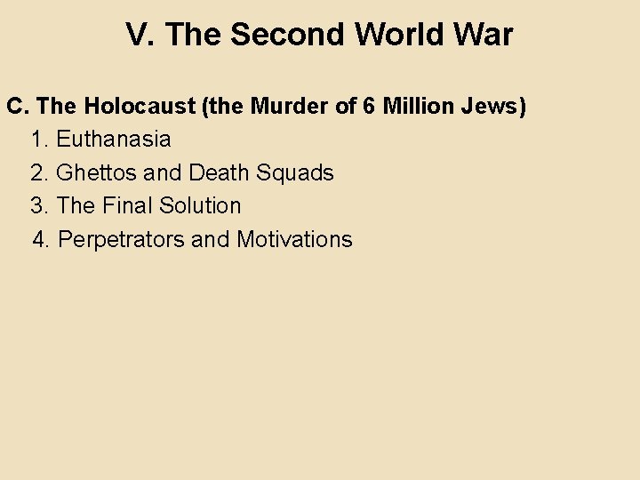 V. The Second World War C. The Holocaust (the Murder of 6 Million Jews)