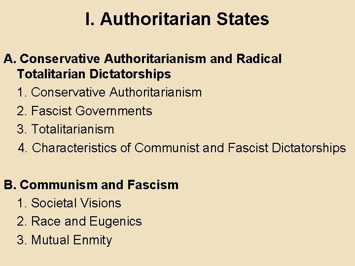 I. Authoritarian States A. Conservative Authoritarianism and Radical Totalitarian Dictatorships 1. Conservative Authoritarianism 2.