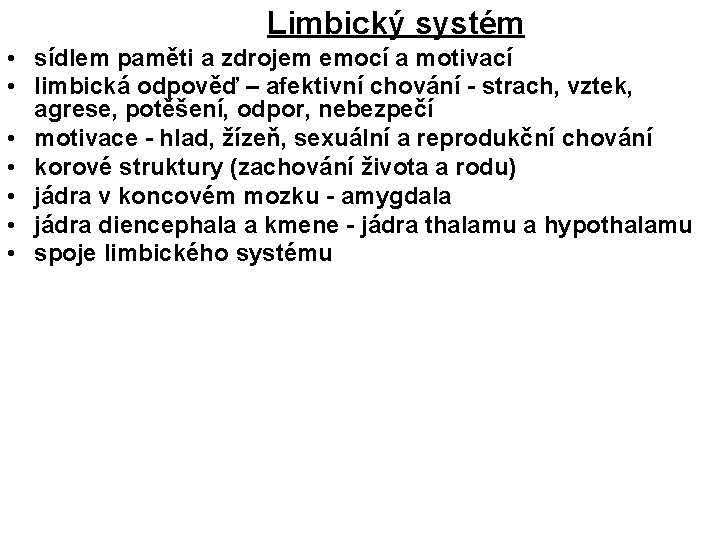 Limbický systém • sídlem paměti a zdrojem emocí a motivací • limbická odpověď –