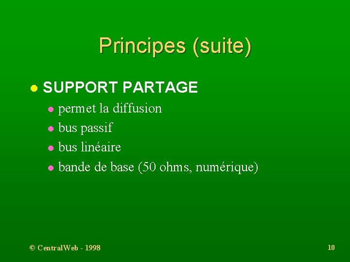 Principes (suite) l SUPPORT PARTAGE l l permet la diffusion bus passif bus linéaire