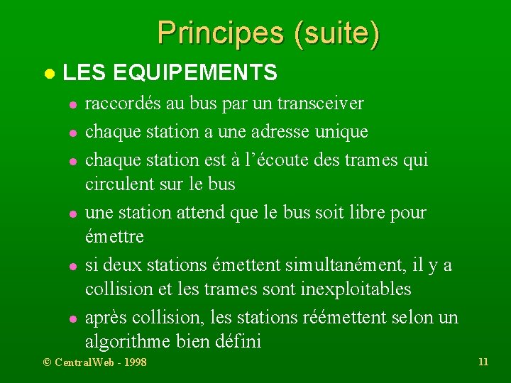 Principes (suite) l LES EQUIPEMENTS l l l raccordés au bus par un transceiver