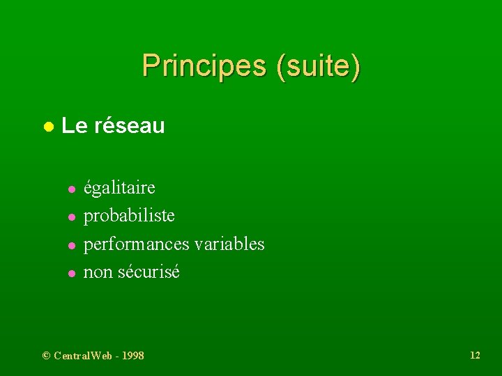 Principes (suite) l Le réseau l l égalitaire probabiliste performances variables non sécurisé ©