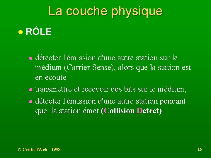 La couche physique l RÔLE l l l détecter l'émission d'une autre station sur