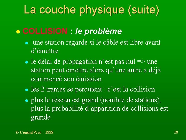 La couche physique (suite) l COLLISION : le problème l l une station regarde