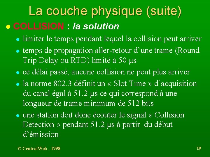 La couche physique (suite) l COLLISION : la solution l l limiter le temps