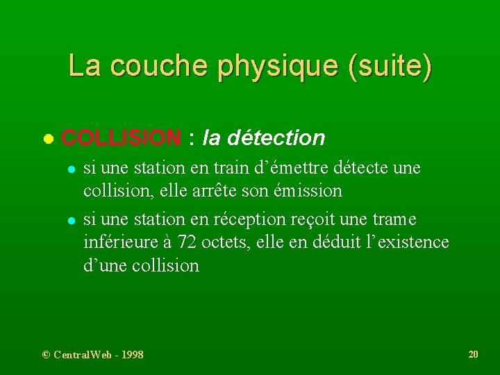 La couche physique (suite) l COLLISION : la détection l l si une station