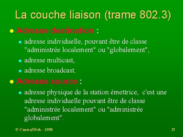 La couche liaison (trame 802. 3) l Adresse destination : l l adresse individuelle,