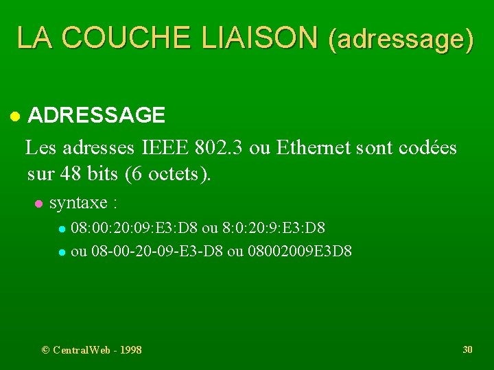 LA COUCHE LIAISON (adressage) l ADRESSAGE Les adresses IEEE 802. 3 ou Ethernet sont