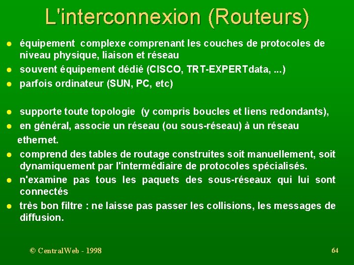 L'interconnexion (Routeurs) l l l l équipement complexe comprenant les couches de protocoles de