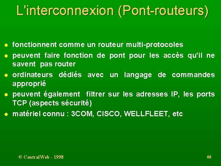L'interconnexion (Pont-routeurs) l l l fonctionnent comme un routeur multi-protocoles peuvent faire fonction de