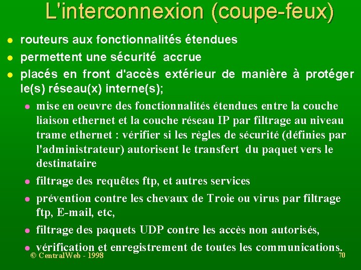 L'interconnexion (coupe-feux) l l l routeurs aux fonctionnalités étendues permettent une sécurité accrue placés