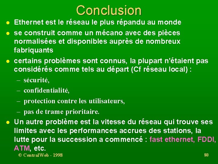 Conclusion l l Ethernet est le réseau le plus répandu au monde se construit