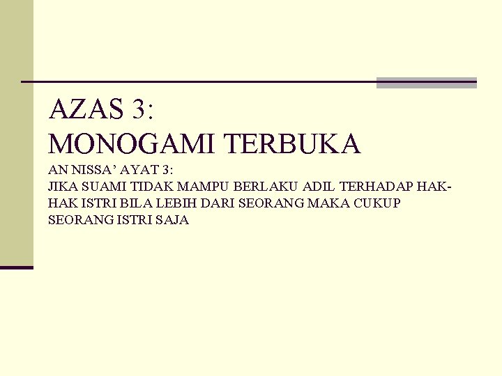 AZAS 3: MONOGAMI TERBUKA AN NISSA’ AYAT 3: JIKA SUAMI TIDAK MAMPU BERLAKU ADIL