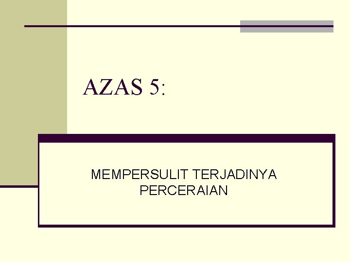 AZAS 5: MEMPERSULIT TERJADINYA PERCERAIAN 