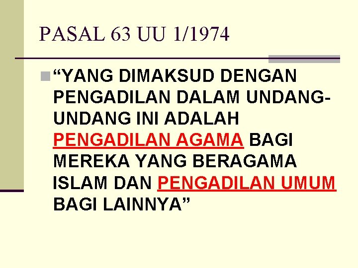 PASAL 63 UU 1/1974 n “YANG DIMAKSUD DENGAN PENGADILAN DALAM UNDANG INI ADALAH PENGADILAN