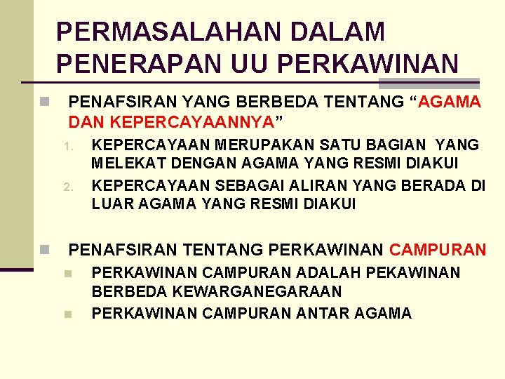 PERMASALAHAN DALAM PENERAPAN UU PERKAWINAN n PENAFSIRAN YANG BERBEDA TENTANG “AGAMA DAN KEPERCAYAANNYA” 1.