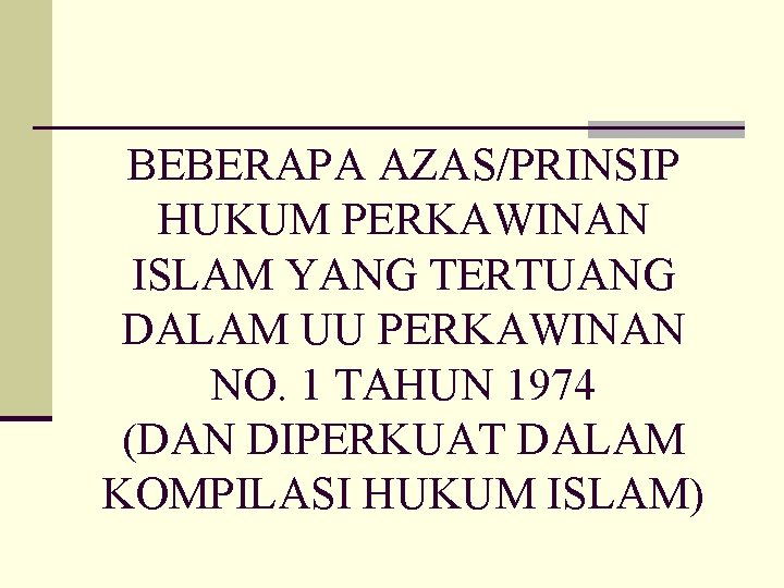 BEBERAPA AZAS/PRINSIP HUKUM PERKAWINAN ISLAM YANG TERTUANG DALAM UU PERKAWINAN NO. 1 TAHUN 1974
