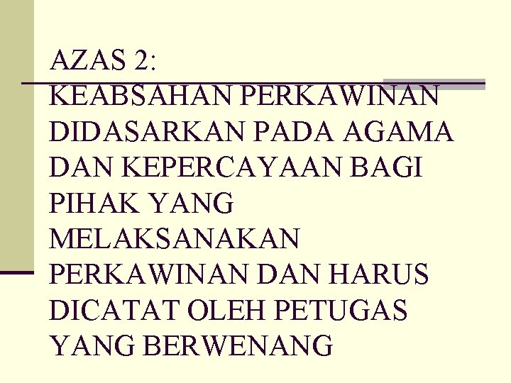 AZAS 2: KEABSAHAN PERKAWINAN DIDASARKAN PADA AGAMA DAN KEPERCAYAAN BAGI PIHAK YANG MELAKSANAKAN PERKAWINAN