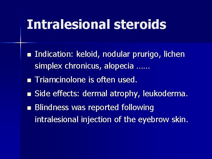 Intralesional steroids n Indication: keloid, nodular prurigo, lichen simplex chronicus, alopecia …… n Triamcinolone Intralesional steroids n Indication: keloid, nodular prurigo, lichen simplex chronicus, alopecia …… n Triamcinolone