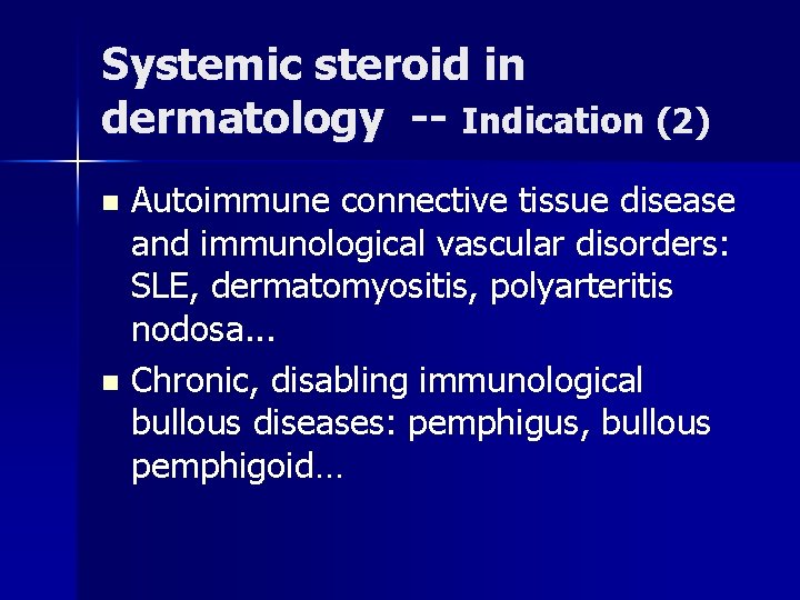 Systemic steroid in dermatology -- Indication (2) n n Autoimmune connective tissue disease and Systemic steroid in dermatology -- Indication (2) n n Autoimmune connective tissue disease and