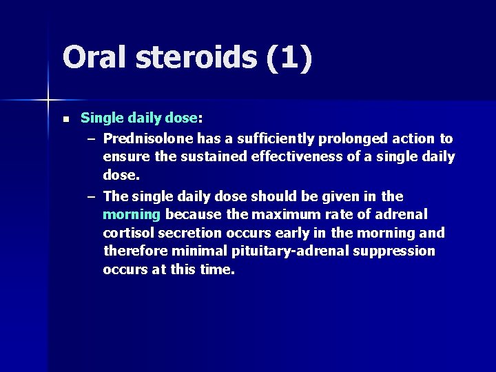 Oral steroids (1) n Single daily dose: – Prednisolone has a sufficiently prolonged action Oral steroids (1) n Single daily dose: – Prednisolone has a sufficiently prolonged action
